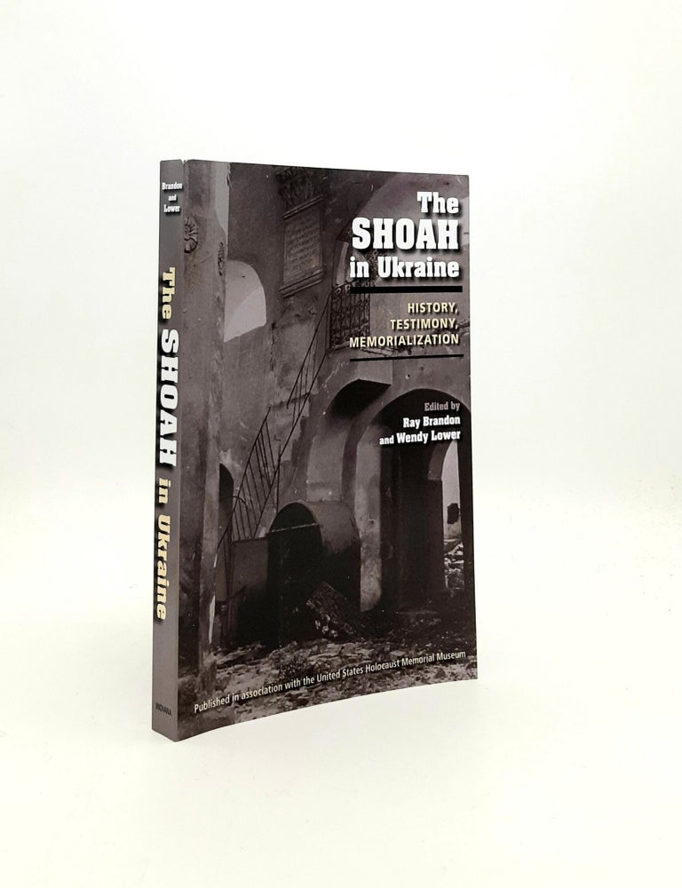 Item #196572 THE SHOAH IN UKRAINE History Testimony Memorialization. LOWER Wendy BRANDON Ray.