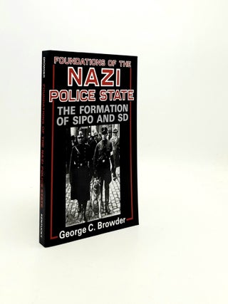 Item #196573 FOUNDATIONS OF THE NAZI POLICE STATE The Formation of Sipo and SD. BROWDER George C