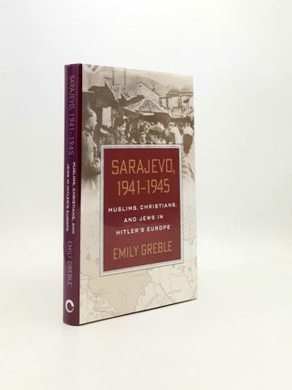 Item #196597 SARAJEVO 1941-1945 Muslims Christians and Jews in Hitler's Europe. GREBLE Emily