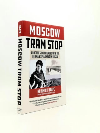 Item #196600 MOSCOW TRAM STOP A Doctor's Experiences with the German Spearhead in Russia....