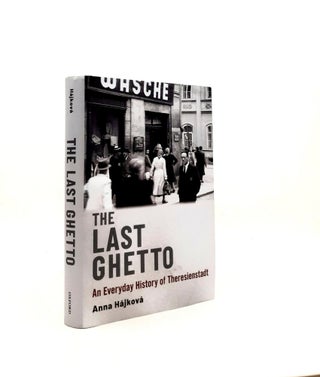 Item #196601 THE LAST GHETTO An Everyday History of Theresienstadt. HAJKOVA Anna