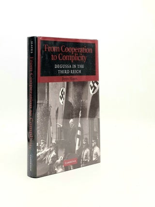 Item #196602 FROM COOPERATION TO COMPLICITY Degussa in the Third Reich. HAYES Peter