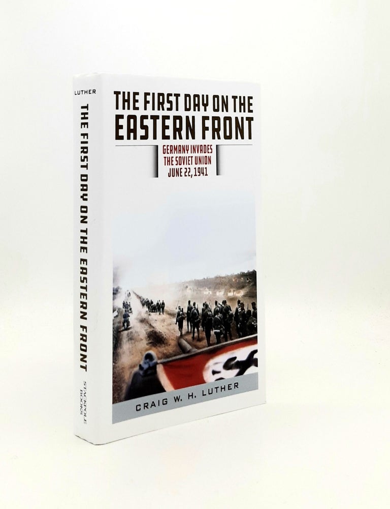 Item #196626 THE FIRST DAY ON THE EASTERN FRONT Germany Invades the Soviet Union June 22 1941. LUTHER Craig W. H.