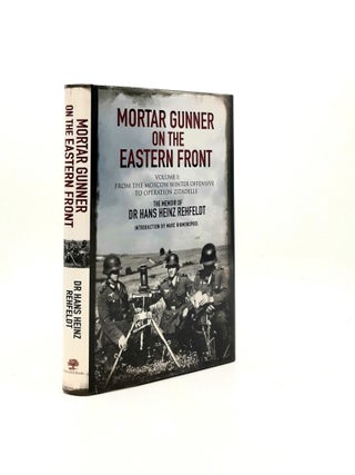 Item #196639 MORTAR GUNNER ON THE EASTERN FRONT The Memoir of Dr Hans Rehfeldt Volume I From the...