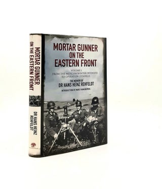 Item #196639 MORTAR GUNNER ON THE EASTERN FRONT The Memoir of Dr Hans Rehfeldt Volume I From the...