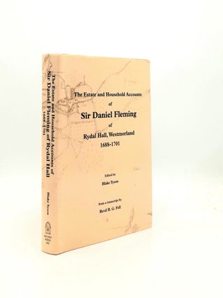 Item #196752 THE ESTATE AND HOUSEHOLD ACCOUNTS OF SIR DANIEL FLEMING Of Rydal Hall Westmorland...