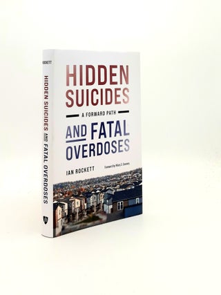 Item #196856 HIDDEN SUICIDES AND FATAL OVERDOSES A Forward Path. ROCKETT Ian