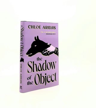 Item #196926 THE SHADOW OF THE OBJECT. ARIDJIS Chloe
