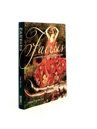 Item #196946 FAERIES A History in Art Verse and Lore. VAN DE CAR Nikki