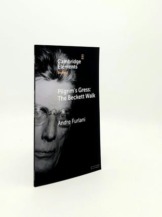 Item #196957 PILGRIM'S GRESS The Beckett Walk (Elements in Beckett Studies). FURLANI Andre