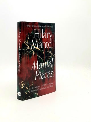 Item #196984 MANTEL PIECES Royal Bodies and Other Writing from the London Review of Books. MANTEL...