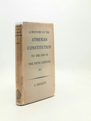 Item #197027 A HISTORY OF THE ATHENIAN CONSTITUTION To the End of the Fifth Century B.C. HIGNETT C