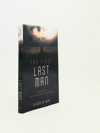 Item #197090 THE FIRST LAST MAN Mary Shelley and the Postapocalyptic Imagination. HUNT Eileen M