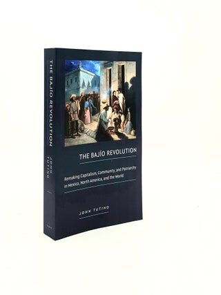 Item #197118 THE BAJIO REVOLUTION Remaking Capitalism Community and Patriarchy in Mexico North...