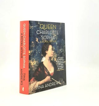 Item #197137 QUEEN CHARLOTTE SOPHIA A Royal Affair. ANDREWS Tina
