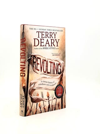 Item #197138 REVOLTING A Riotous History of Rebellions and Revolutions. DEARY Terry