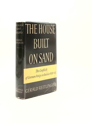 Item #197149 THE HOUSE BUILT ON SAND The Conflicts of German Policy in Russia 1939-1945....