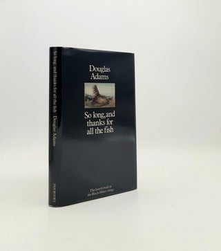 Item #197198 SO LONG AND THANKS FOR ALL THE FISH The Hitch Hikers' Guide to the Galaxy 4. ADAMS...