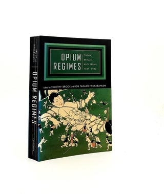 Item #197218 OPIUM REGIMES China Britain and Japan 1839-1952. WAKABAYASHI Bob Tadashi BROOK Timothy