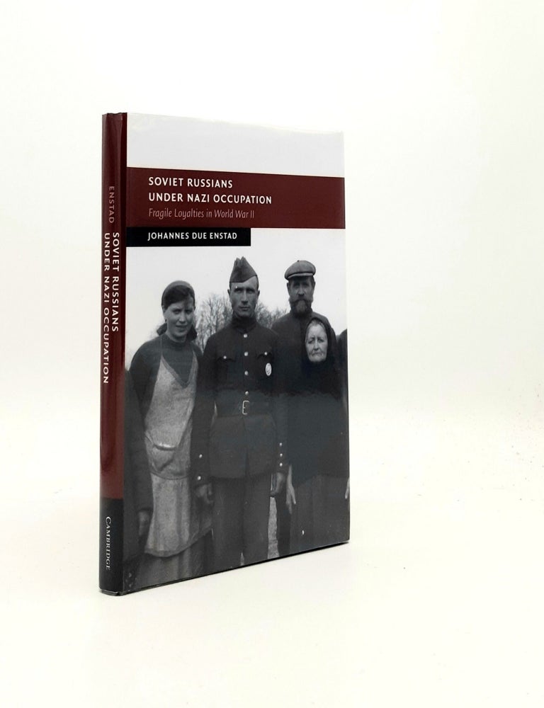 Item #197234 SOVIET RUSSIANS UNDER NAZI OCCUPATION Fragile Loyalties in World War II (New Studies in European History). ENSTAD Johannes Due.
