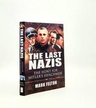 Item #197236 THE LAST NAZIS The Hunt for Hitler's Henchmen. FELTON Mark