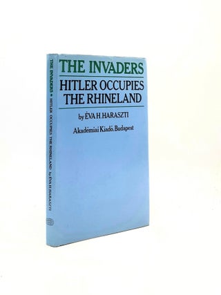 Item #197244 THE INVADERS Hitler Occupies the Rhineland. HARASZTI Eva H