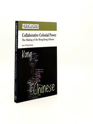 Item #197279 COLLABORATIVE COLONIAL POWER The Making of the Hong Kong Chinese. SANG Law Wing