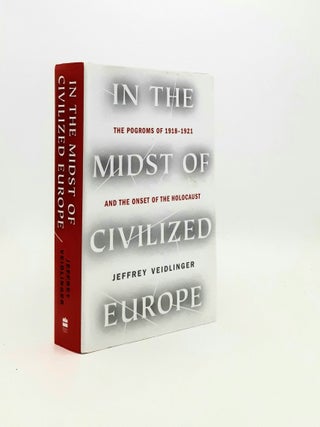 Item #197292 IN THE MIDST OF CIVILIZED EUROPE The Pogroms of 1918-1921 and the Onset of the...