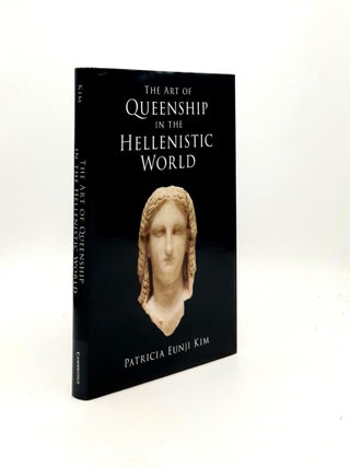 Item #197473 THE ART OF QUEENSHIP IN THE HELLENISTIC WORLD. KIM Patricia Eunji