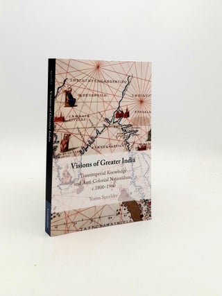 Item #197496 VISIONS OF GREATER INDIA Transimperial Knowledge and Anti-Colonial Nationalism...