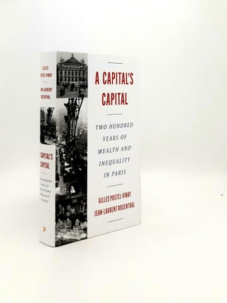 Item #197670 A CAPITAL'S CAPITAL Two Hundred Years of Wealth and Inequality in Paris (The...