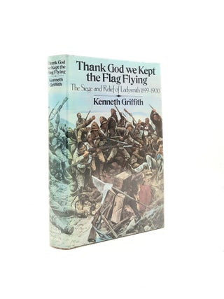 Item #197729 THANK GOD WE KEPT THE FLAG FLYING The Seige and Relief of Ladysmith 1899-1900....