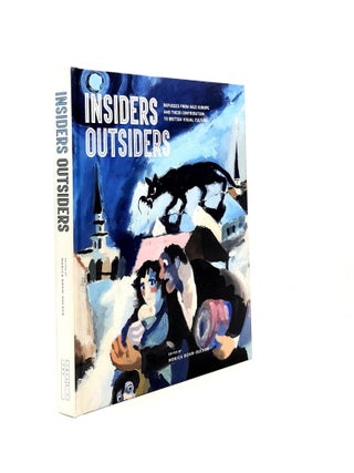 Item #197806 INSIDERS OUTSIDERS Refugees from Nazi Europe and Their Contribution to British...