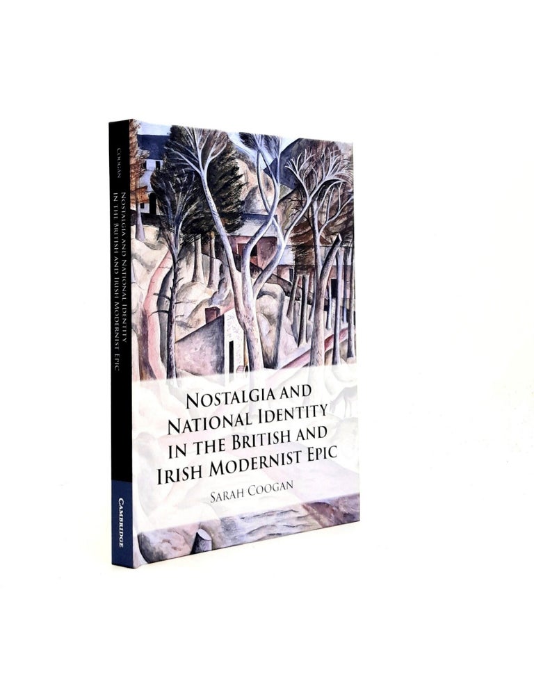 Item #197876 NOSTALGIA AND NATIONAL IDENTITY IN THE BRITISH AND IRISH MODERNIST EPIC. COOGAN Sarah.