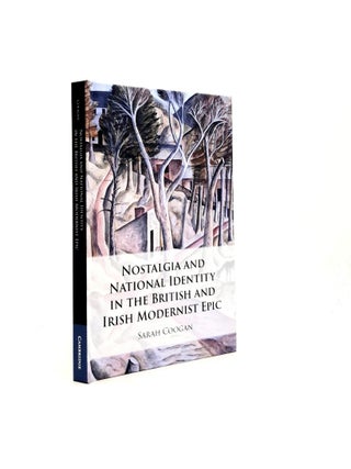 Item #197876 NOSTALGIA AND NATIONAL IDENTITY IN THE BRITISH AND IRISH MODERNIST EPIC. COOGAN Sarah