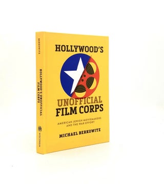 Item #197887 HOLLYWOOD'S UNOFFICIAL FILM CORPS American Jewish Moviemakers and the War Effort...