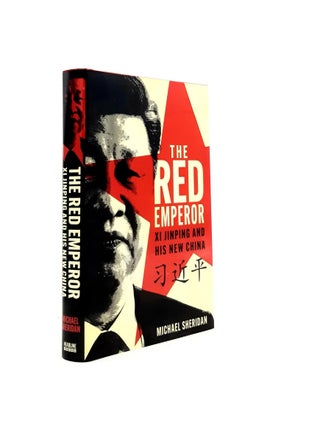 Item #197972 THE RED EMPEROR Xi Jinping and His New China. SHERIDAN Michael