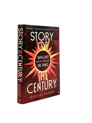 Item #197974 STORY OF THE CENTURY Wagner and the Creation of The Ring. DOWNES Michael