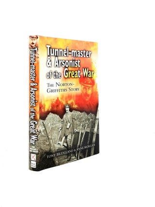 Item #197988 TUNNEL-MASTER AND ARSONIST OF THE GREAT WAR The Norton-Griffiths Story. MORGAN Anne...