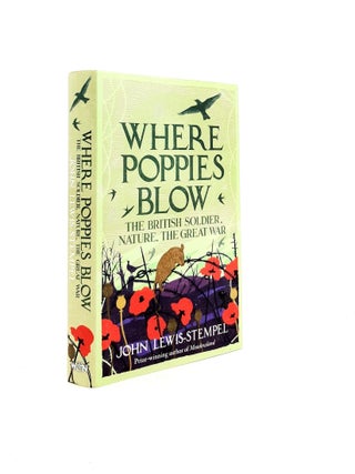 Item #198028 WHERE POPPIES BLOW The British Soldier Nature The Great War. LEWIS-STEMPEL John