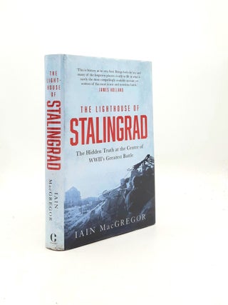 Item #198032 THE LIGHTHOUSE OF STALINGRAD The Hidden Truth at the Centre of WWII's Greatest...