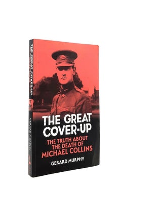 Item #198036 THE GREAT COVER-UP The Truth about the Death of Michael Collins. MURPHY Gerard