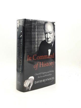 Item #198050 IN COMMAND OF HISTORY Churchill Fighting and Writing the Second World War. REYNOLDS...