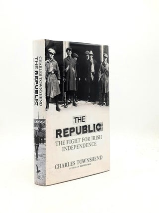 Item #198062 THE REPUBLIC The Fight for Irish Independence 1918-1923. TOWNSHEND Charles