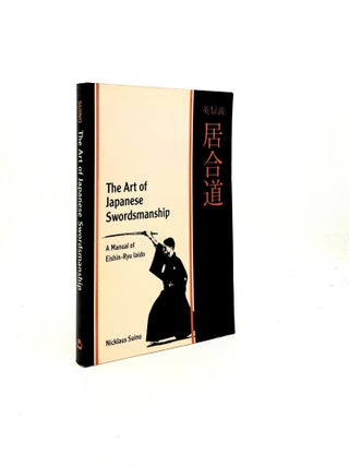 Item #198068 THE ART OF JAPANESE SWORDSMANSHIP A Manual of Eishin-Ryu Iaido. SUINO Nicklaus
