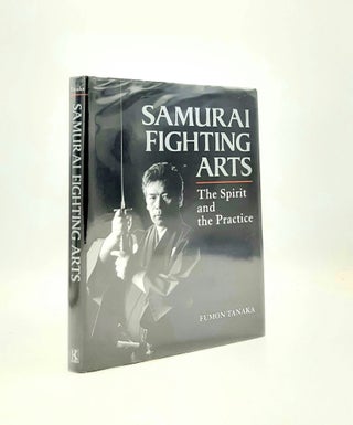Item #198075 SAMURAI FIGHTING ARTS The Spirit and the Practice. TANAKA Fumon