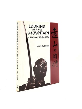 Item #198077 LOOKING AT A FAR MOUNTAIN A Study of Kendo Kata. BUDDEN Paul