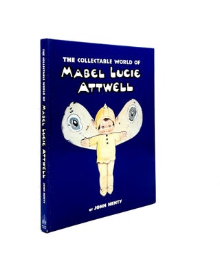 Item #198148 THE COLLECTABLE WORLD OF MABEL LUCIE ATTWELL. HENTY John