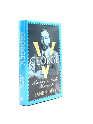 Item #198229 GEORGE V Never a Dull Moment. RIDLEY Jane