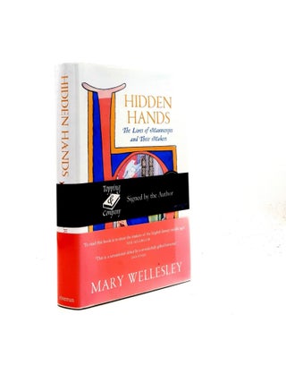 Item #198233 HIDDEN HANDS The Lives of Manuscripts and Their Makers. WELLESLEY Mary